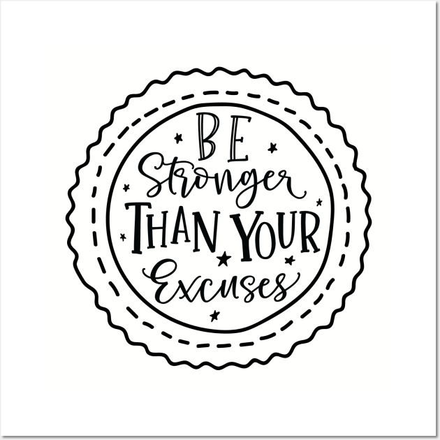 Be Stronger Than Your Excuses Wall Art by khoula252018